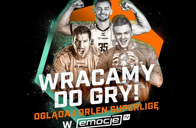 Wracamy do gry! Oglądaj ORLEN Superligę w Emocje.TV
