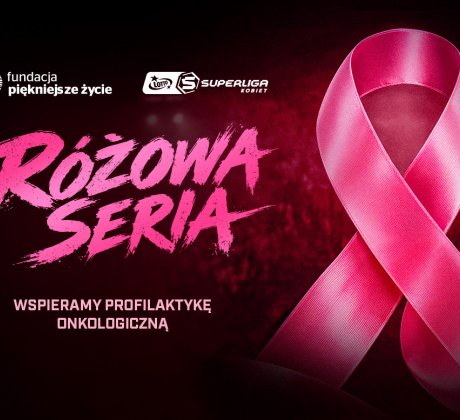 LOTTO Superliga Kobiet zagra na różowo! Przed nami „Różowa Seria” poświęcona profilaktyce raka piersi